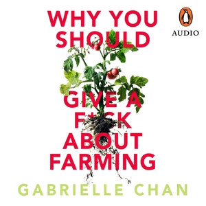 Why You Should Give a F*ck About Farming by Gabrielle Chan