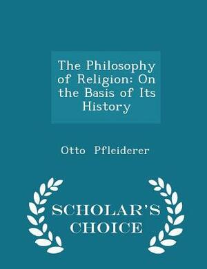 The Philosophy of Religion on the Basis of Its History, Vol. 1 by Otto Pfleiderer