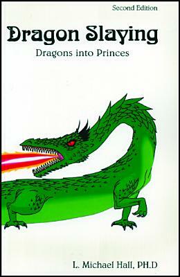 Dragon Slaying: Dragons Into Princes by L. Michael Hall