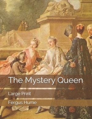 The Mystery Queen: Large Print by Fergus Hume