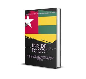 Inside Togo: An Exciting Journey into the Heartbeat of West Africa by Tolo Says