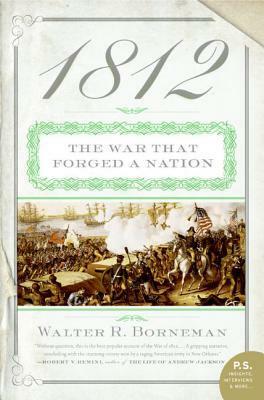 1812: The War That Forged a Nation by Walter R. Borneman