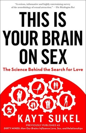 Your Brain on Sex: How Our Brains Influence Love, Sex, and Relationships by Kayt Sukel