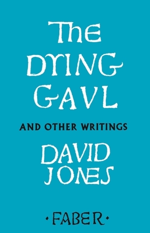 The Dying Gaul and Other Writings by David Jones