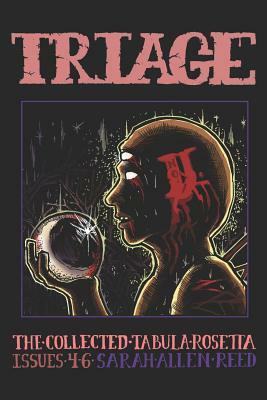 Triage 2: The Collected Tabula Rosetta, Issues 4-6 by Sarah Allen Reed