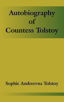 Autobiography of Countess Tolstoy by Sophie Andreevna Tolstoy