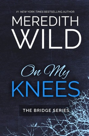 On My Knees by Meredith Wild