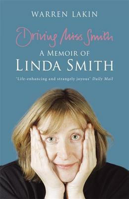 Driving Miss Smith: A Memoir of Linda Smith by Warren Lakin