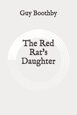The Red Rat's Daughter: Original by Guy Boothby