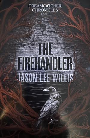 The Firehandler by Jason Lee Willis