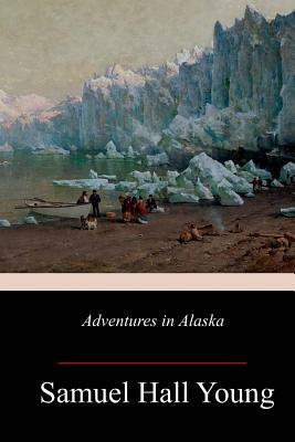 Adventures in Alaska by Samuel Hall Young