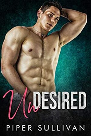 Undesired by Piper Sullivan