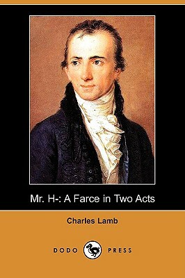 Mr. H-: A Farce in Two Acts (Dodo Press) by Charles Lamb