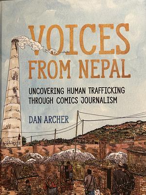 Voices from Nepal: Uncovering Human Trafficking through Comics Journalism by Dan Archer