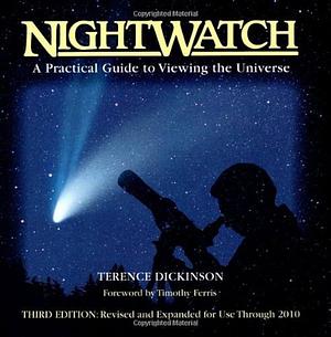 NightWatch: A Practical Guide to Viewing the Universe by Terence Dickinson