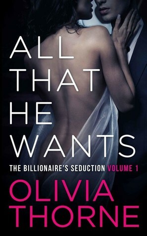 All That He Wants, Volume 1 by Olivia Thorne