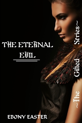 The Eternal Evil by Ebony Easter