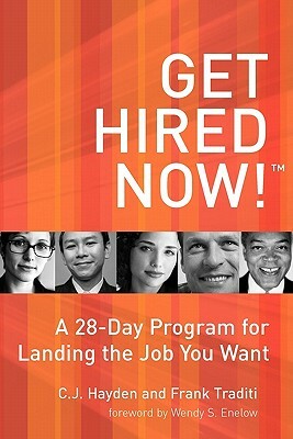 Get Hired Now!: A 28-Day Program for Landing the Job You Want by C. J. Hayden, Frank Traditi