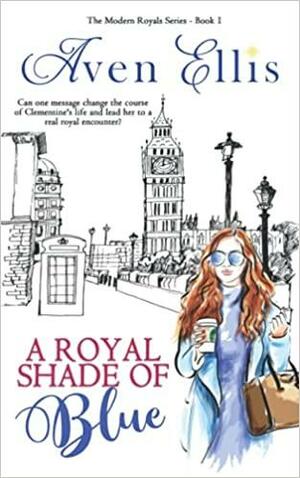 A Royal Shade of Blue (The Modern Royals Series) by Aven Ellis