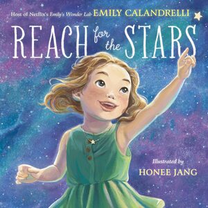 Reach for the Stars by Emily Calandrelli, Honee Jang