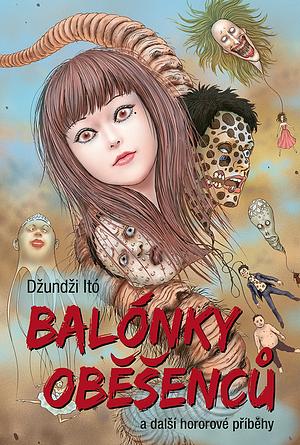 Balónky oběšenců a další hororové příběhy by Junji Ito