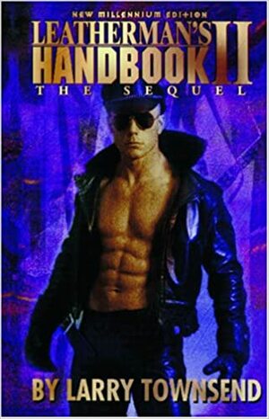 The Leatherman's Handbook II: The Sequel, New Millenium Edition by Larry Townsend
