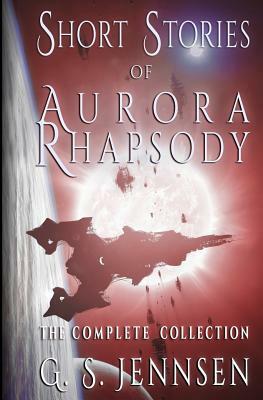 Short Stories of Aurora Rhapsody: The Complete Collection by G.S. Jennsen