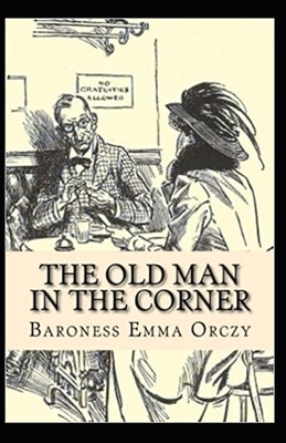 The Old Man in the Corner Illustrated by Baroness Orczy