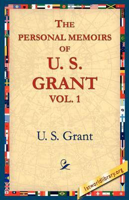 The Personal Memoirs of U.S. Grant, Vol 1. by U. S. Grant, Ulysses S. Grant