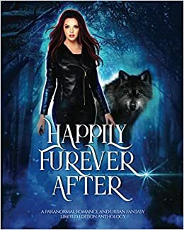 Happily Furever After by Majanka Verstraete, Mary Winter, Tami Lund, Aliyah Burke, J.A. Cummings, Lori King, McKayla Schutt, Leigh Kelsey, Jas T. Ward, C.D. Gorri, Kiki Howell, Mia Bishop, Dana Wright, Helena Novak, Erzabet Bishop, Gina Kincade, Kat Parrish, Muffy Wilson, Lulu M. Sylvian, Piper Stone, Victoria Escobar, A.L. Kessler, Elvira Bathory, Stephanie Morris, Nicole Morgan