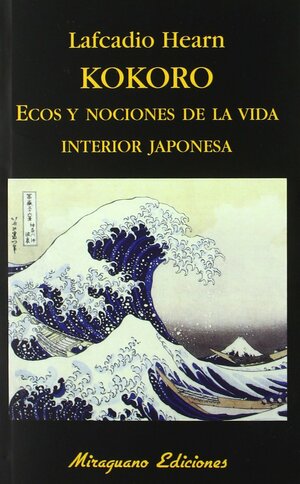 Kokoro: Ecos y nociones de la vida interior japonesa by Lafcadio Hearn