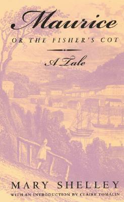 Maurice, or the Fisher's Cot: A Tale by Mary Shelley