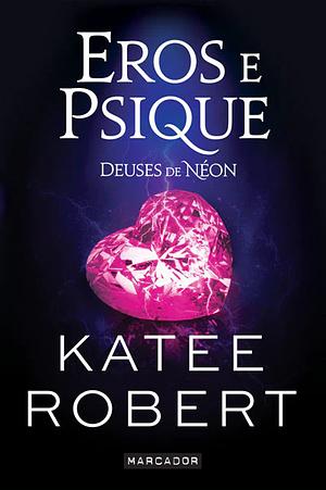 Eros e Psique - Deuses de Néon by Katee Robert