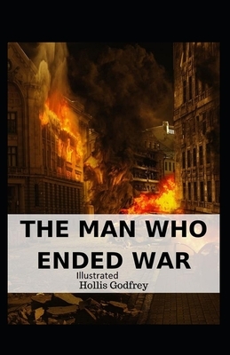 The Man Who Ended War Illustrated by Hollis Godfrey