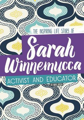 Sarah Winnemucca: The Inspiring Life Story of the Activist and Educator by Mary Green