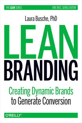 Lean Branding: Creating Dynamic Brands to Generate Conversion by Laura Busche