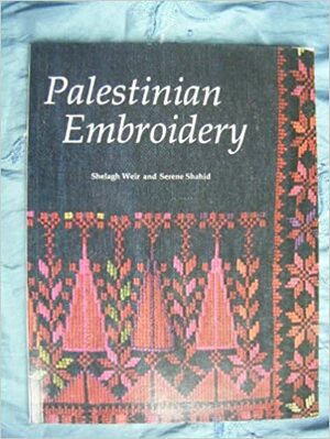 Palestinian Embroidery by Serene Shahid, Shelagh Weir