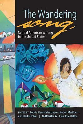 The Wandering Song: Central American Writing in the United States by Héctor Tobar, Leticia Hernandez Linares, Rubén Martínez