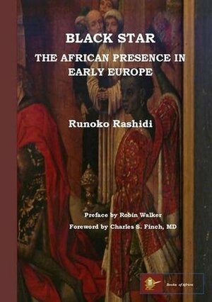 Black Star: the African Presence in Early Europe by Robin Walker, S. Frinch Charles, Runoko Rashidi