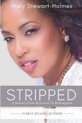 Stripped: A Journey From Rejection To Redemption by Mary Stewart-Holmes