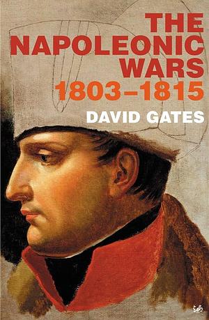 Napoleonic Wars, 1803-1815 by David Gates, David Gates