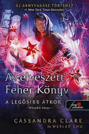 Az elveszett Fehér Könyv by Wesley Chu, Cassandra Clare