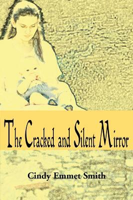 The Cracked and Silent Mirror by Cindy Emmet Smith