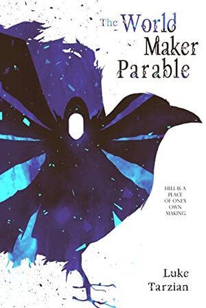 The World Maker Parable by Luke Tarzian