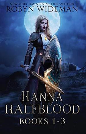 Hanna Halfblood: Books 1-3 by Robyn Wideman, Robyn Wideman
