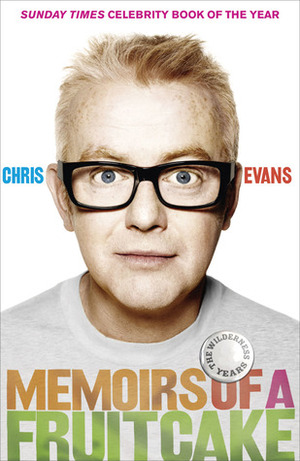 Memoirs Of A Fruitcake by Chris Evans