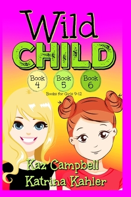 Wild Child - Books 4, 5 and 6 by Kaz Campbell, Katrina Kahler