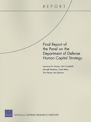 Final Report of the Panel on the Department of Defense Human Capital Strategy by John Campbell, Kenneth Pearlman, Lawrence M. Hanser