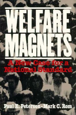 Welfare Magnets: A New Case for a National Standard by Mark C. ROM, Paul E. Peterson