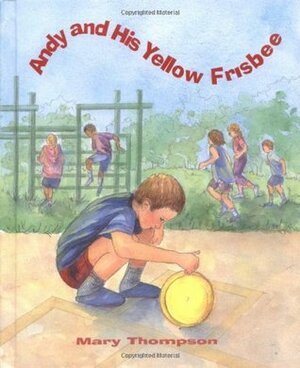 Andy and His Yellow Frisbee by Mary Thompson